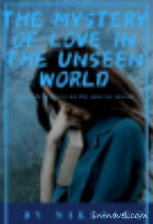 THE MYSTERY OF LOVE IN THE UNSEEN WORLD